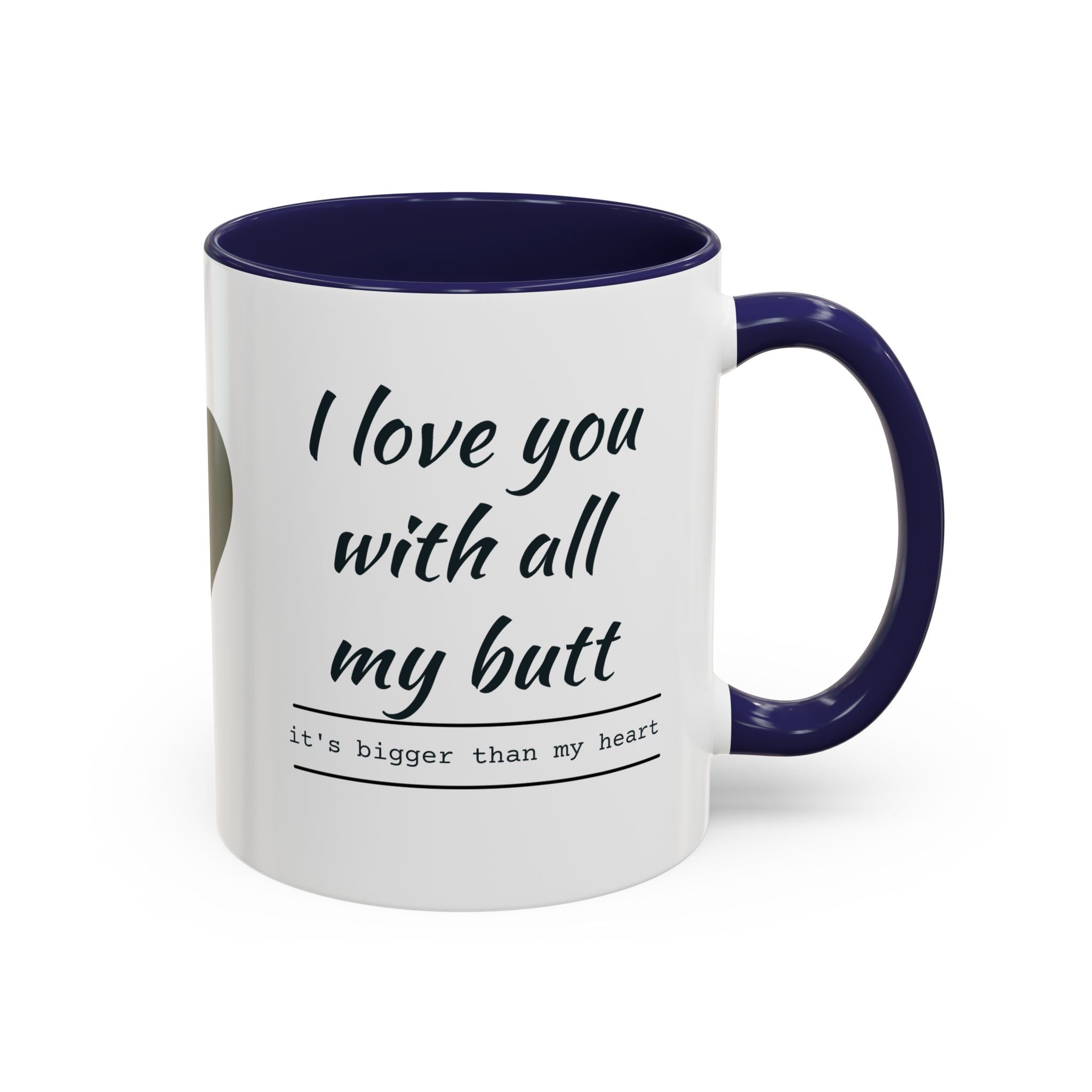 Coffee Mug — "I Love You With All My Butt" Funny Romantic Accent Mug