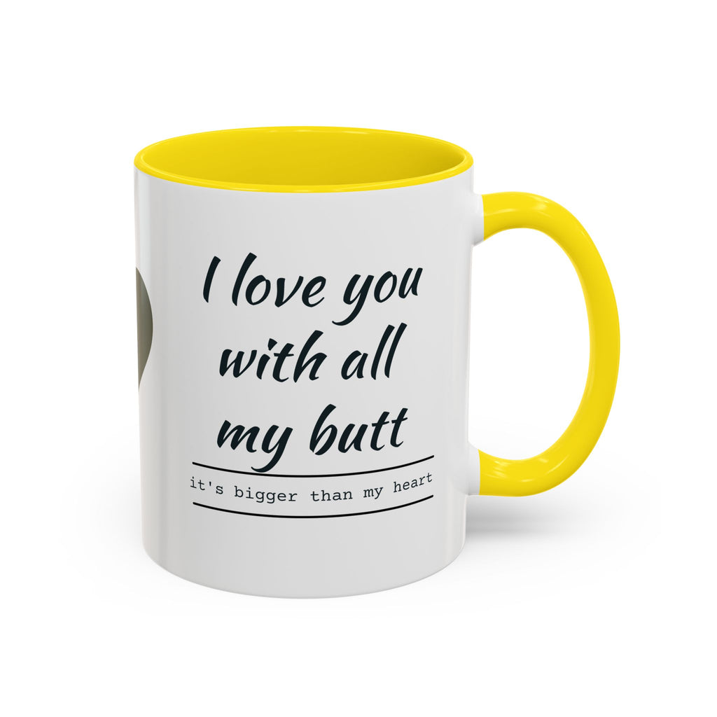 Coffee Mug — "I Love You With All My Butt" Funny Romantic Accent Mug