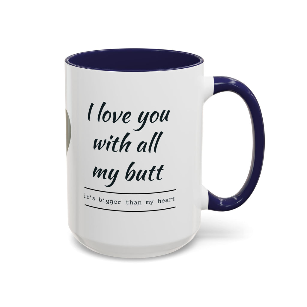 Coffee Mug — "I Love You With All My Butt" Funny Romantic Accent Mug