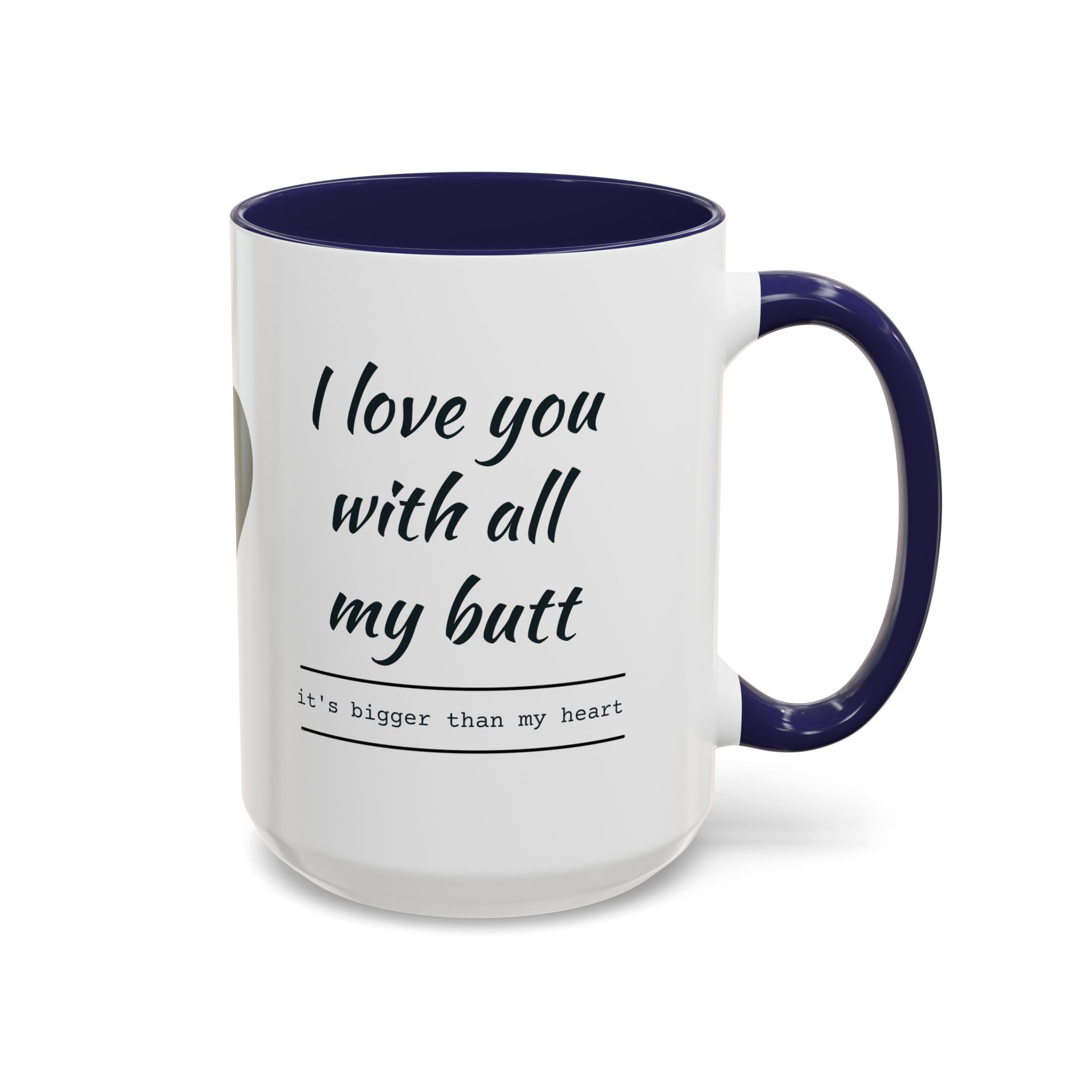 Coffee Mug — "I Love You With All My Butt" Funny Romantic Accent Mug