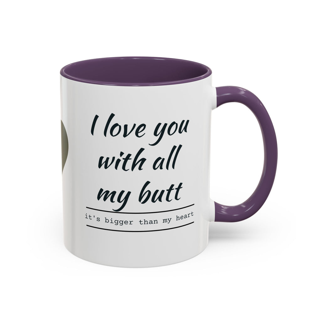 Coffee Mug — "I Love You With All My Butt" Funny Romantic Accent Mug