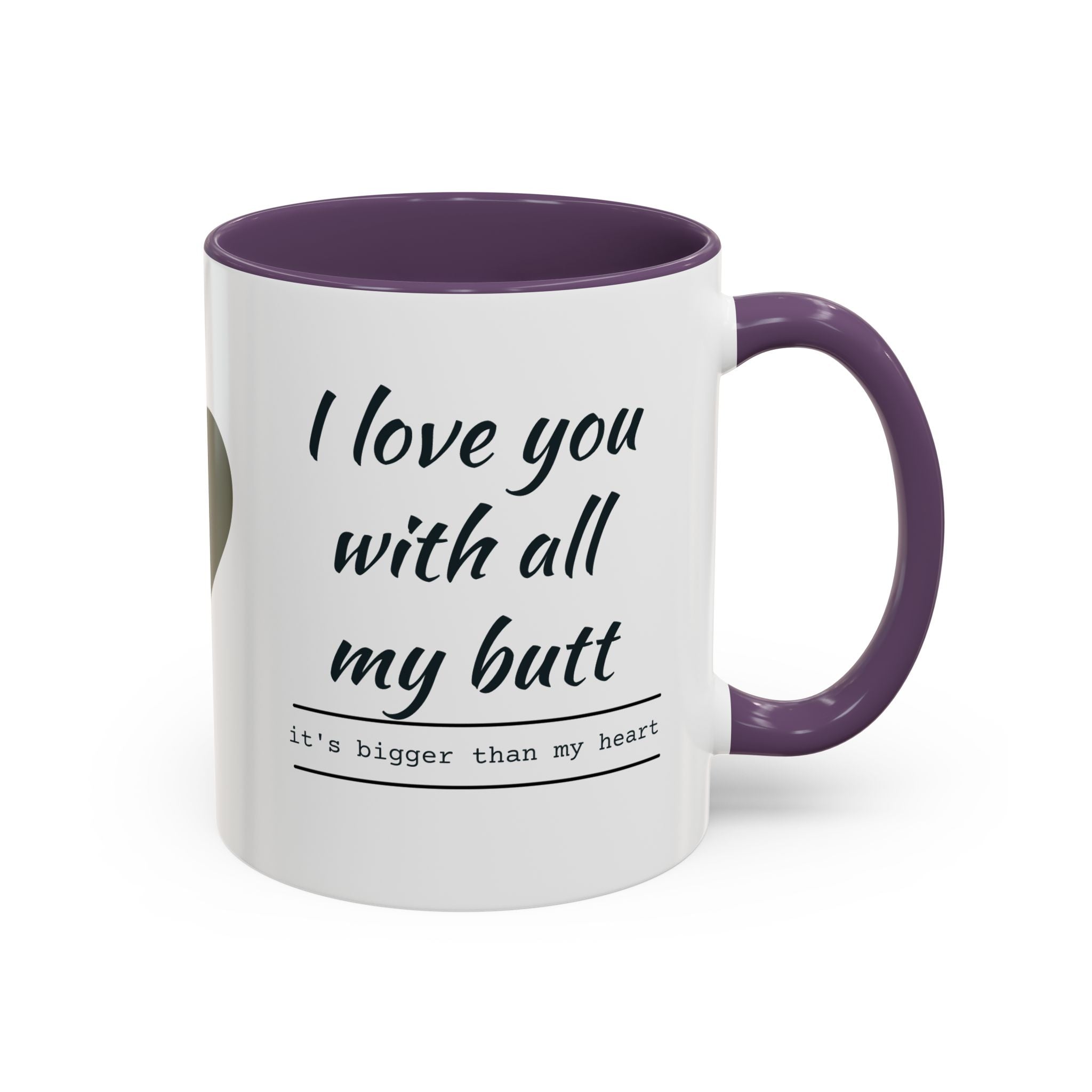 Coffee Mug — "I Love You With All My Butt" Funny Romantic Accent Mug
