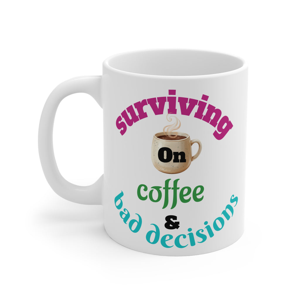 Coffee Mug — "Surviving on Coffee & Bad Decisions" 11oz