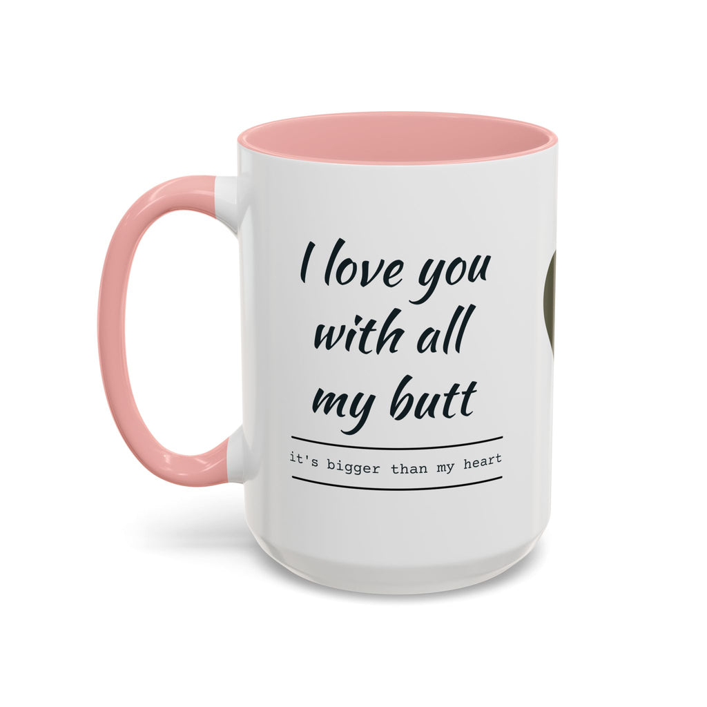 Coffee Mug — "I Love You With All My Butt" Funny Romantic Accent Mug