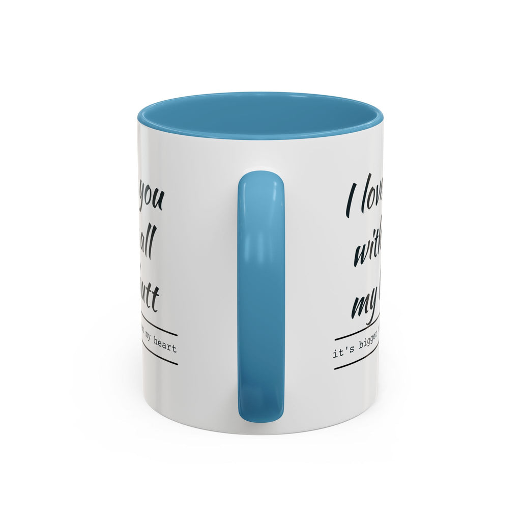 Coffee Mug — "I Love You With All My Butt" Funny Romantic Accent Mug