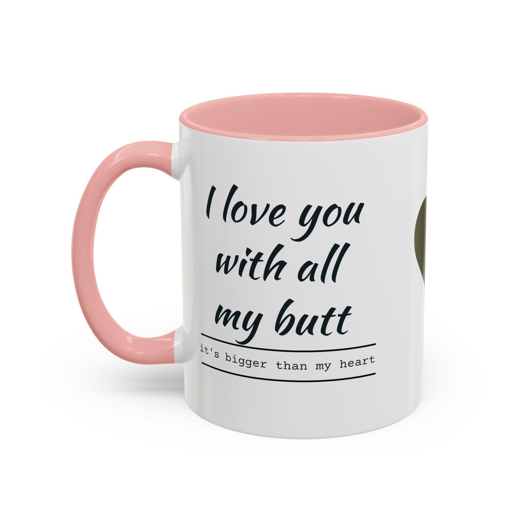 Coffee Mug — "I Love You With All My Butt" Funny Romantic Accent Mug