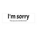 I'm Sorry - 'That You Are A Terrible Driver!' Funny Bumper Sticker
