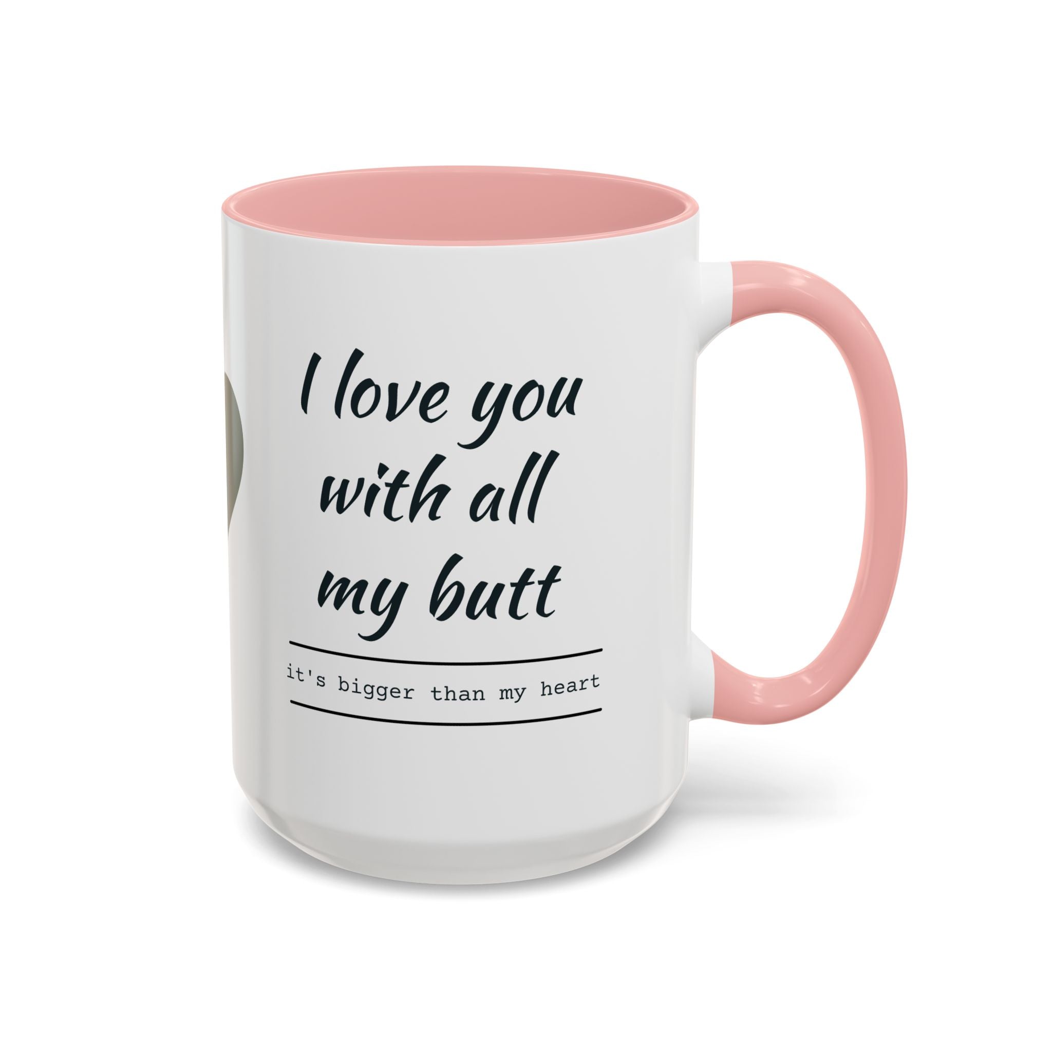 Coffee Mug — "I Love You With All My Butt" Funny Romantic Accent Mug