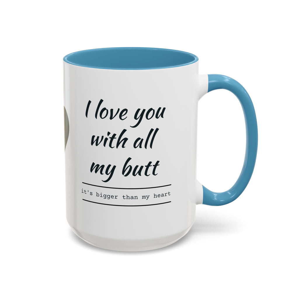 Coffee Mug — "I Love You With All My Butt" Funny Romantic Accent Mug