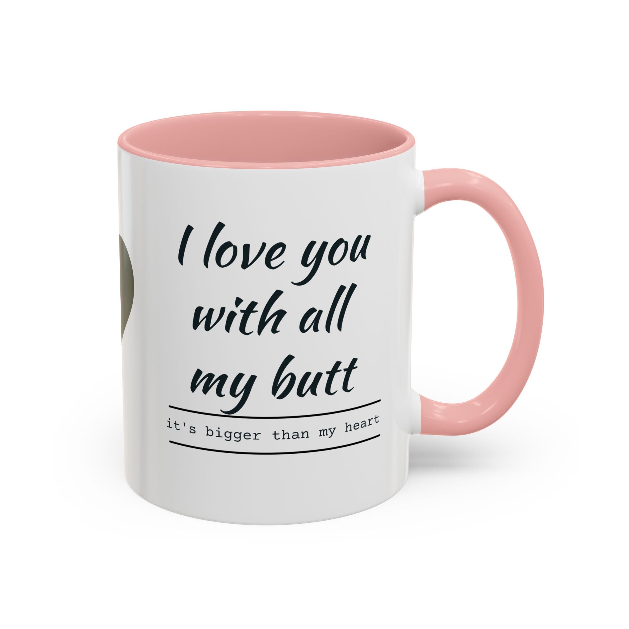 Coffee Mug — "I Love You With All My Butt" Funny Romantic Accent Mug