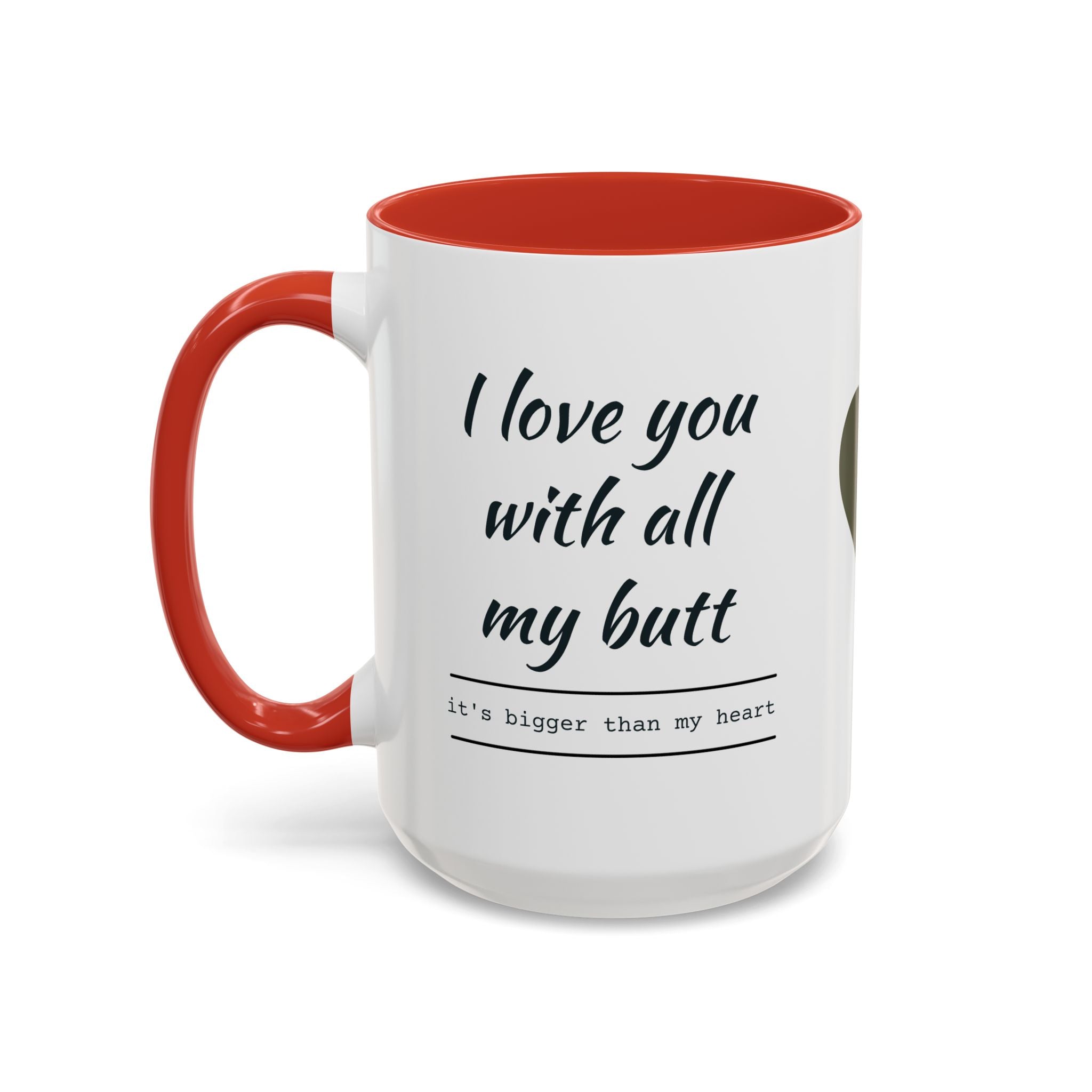 Coffee Mug — "I Love You With All My Butt" Funny Romantic Accent Mug