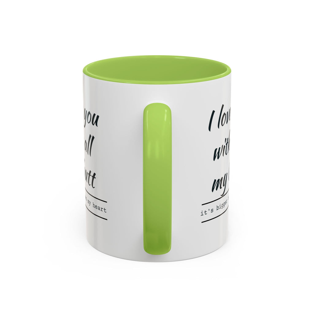 Coffee Mug — "I Love You With All My Butt" Funny Romantic Accent Mug