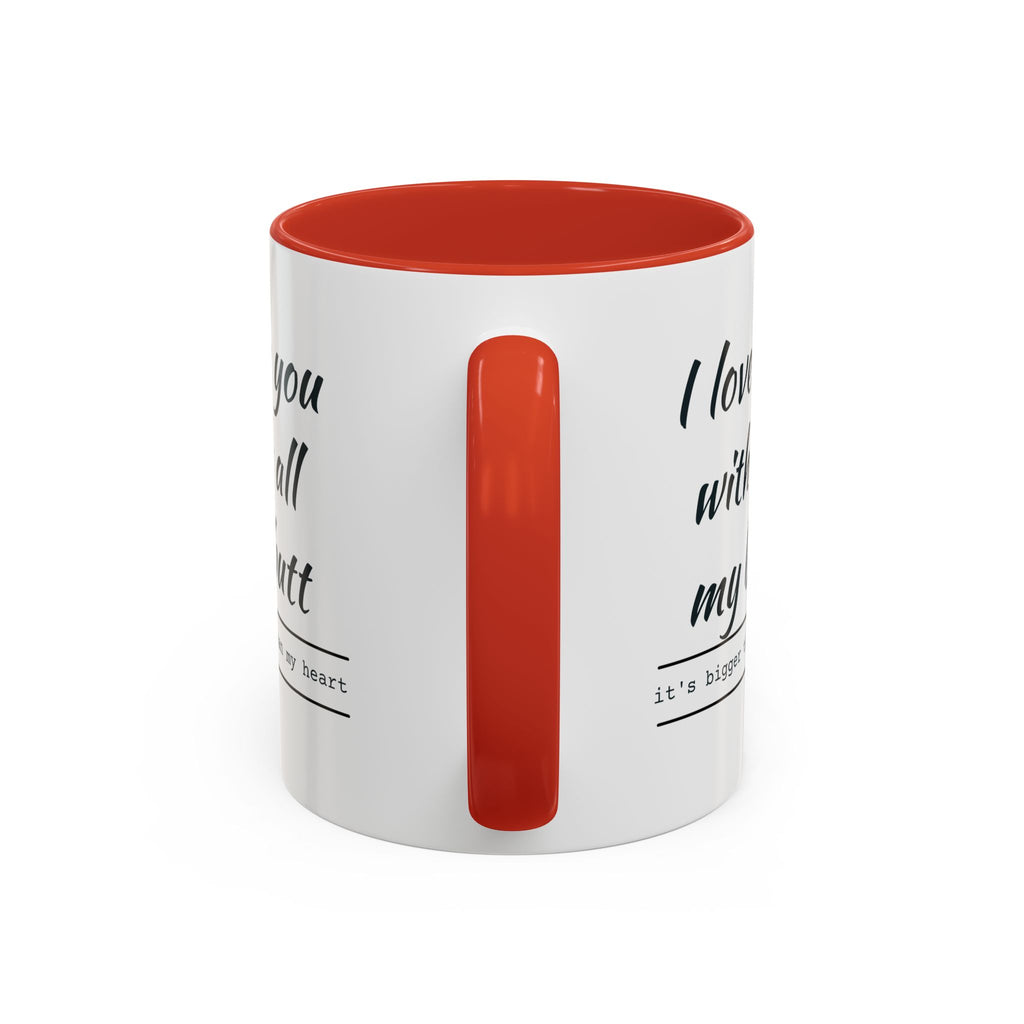 Coffee Mug — "I Love You With All My Butt" Funny Romantic Accent Mug