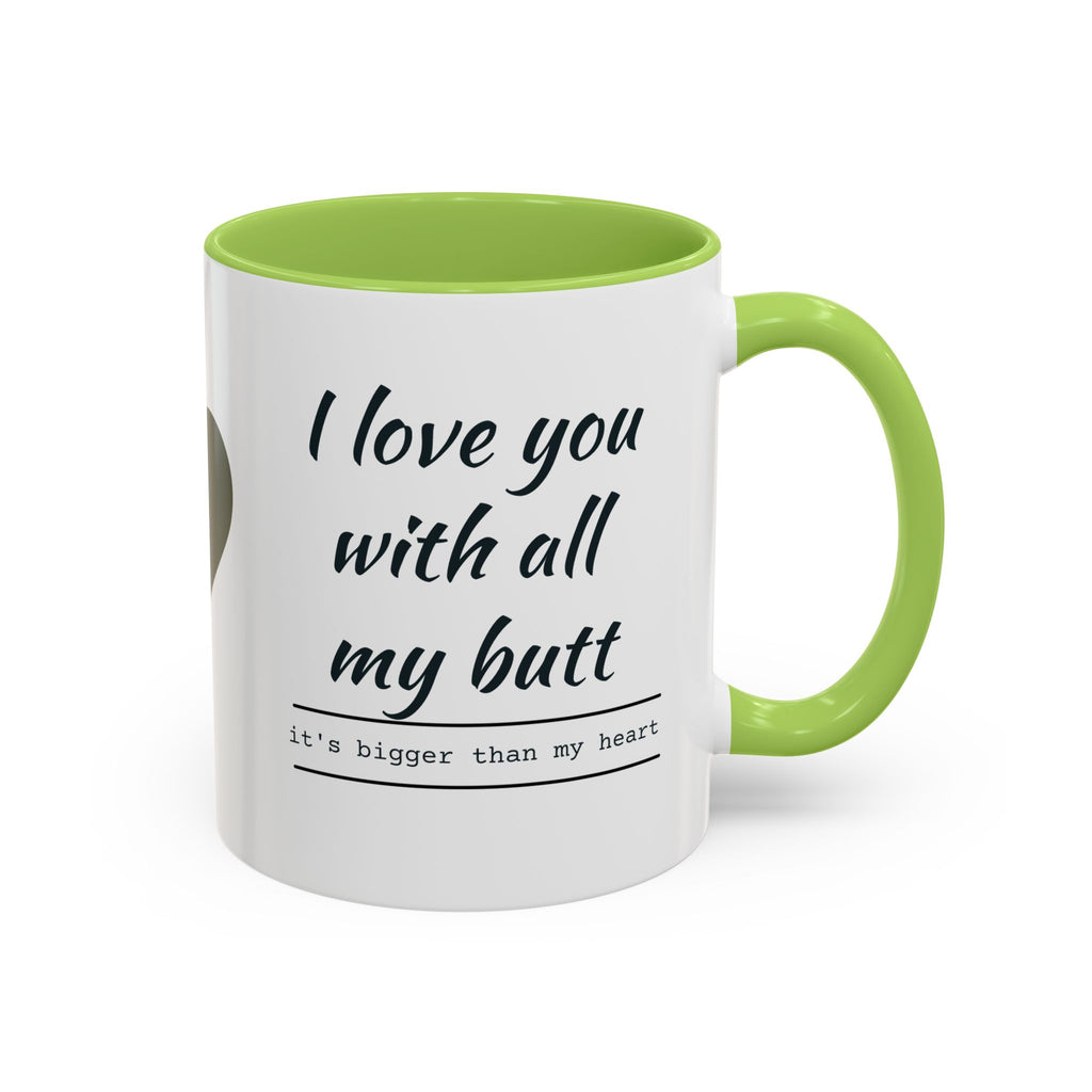 Coffee Mug — "I Love You With All My Butt" Funny Romantic Accent Mug