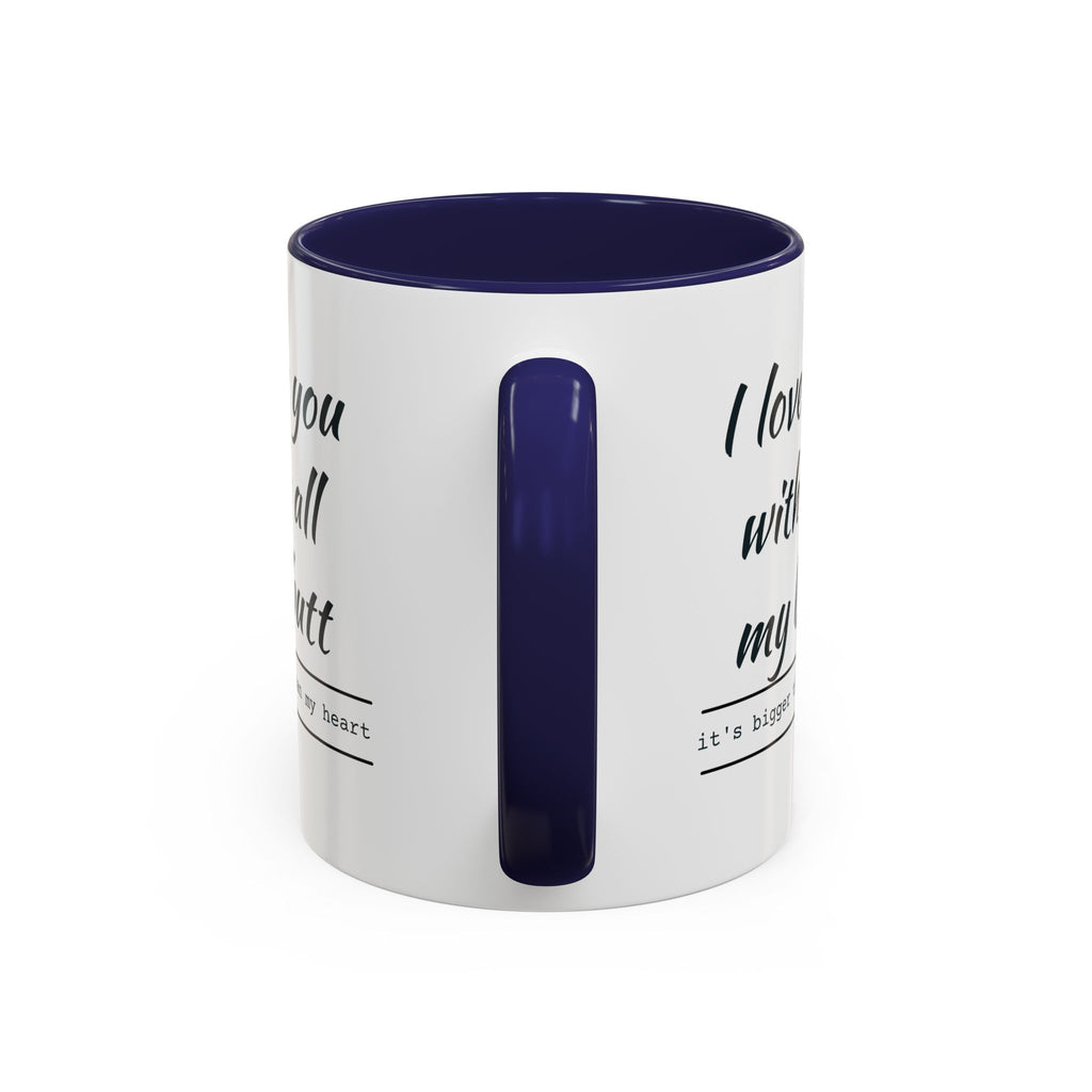Coffee Mug — "I Love You With All My Butt" Funny Romantic Accent Mug