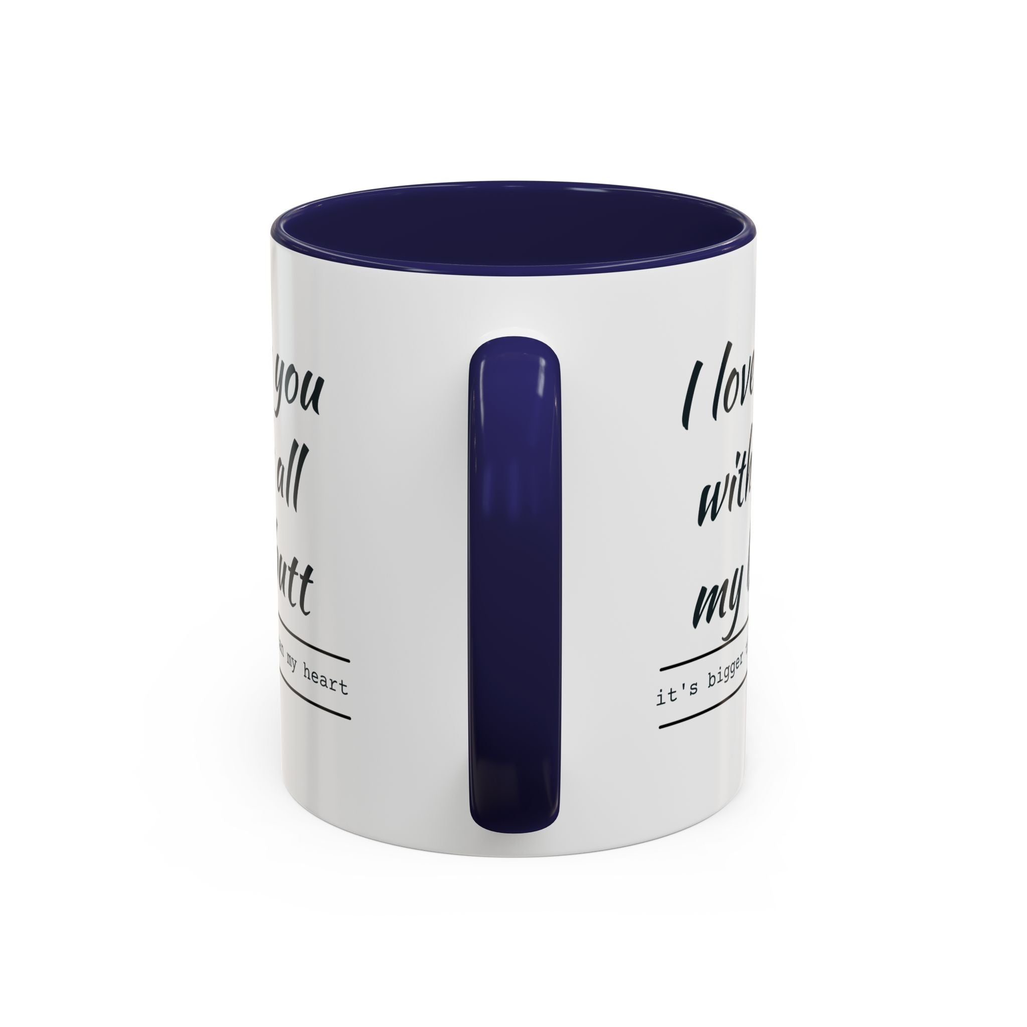Coffee Mug — "I Love You With All My Butt" Funny Romantic Accent Mug