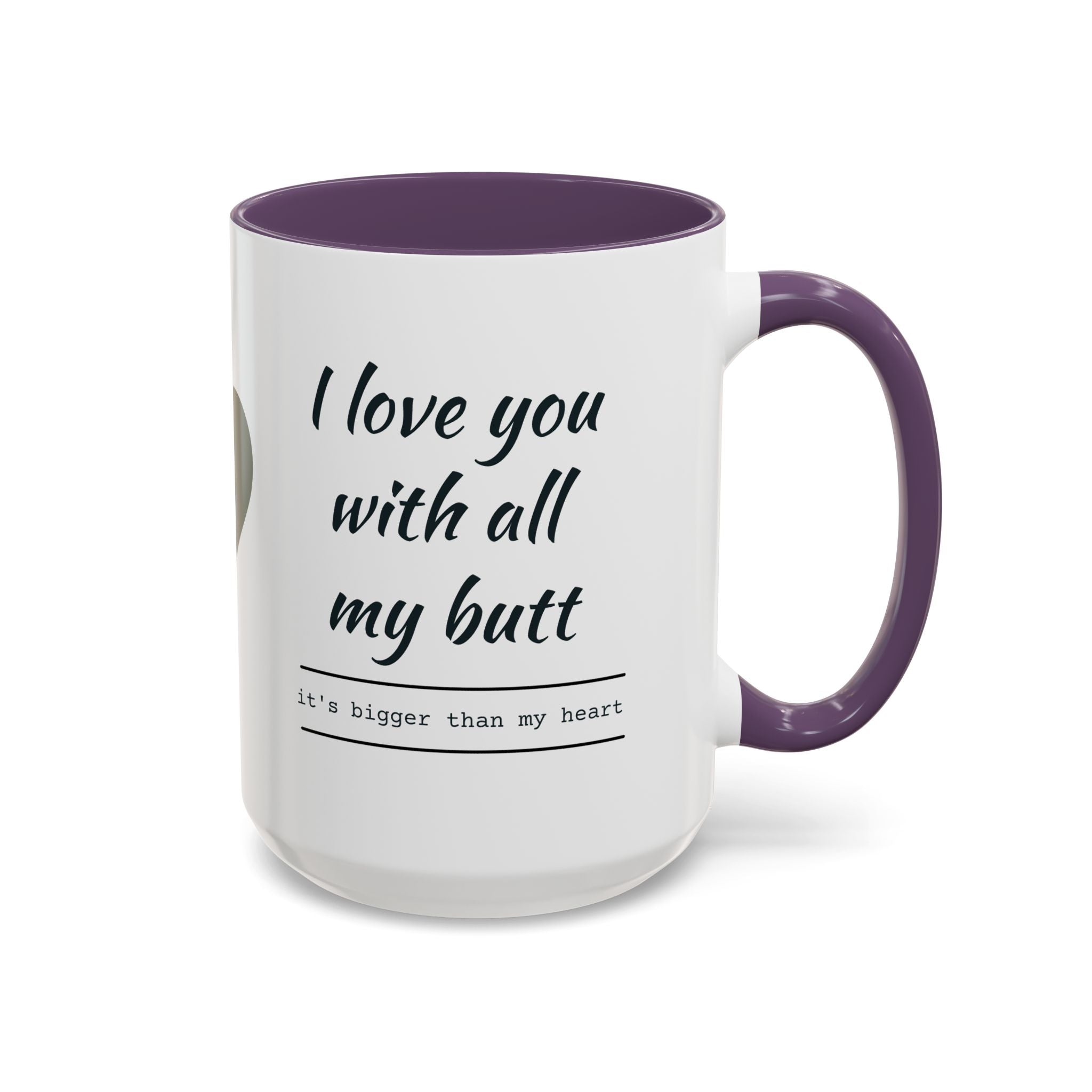 Coffee Mug — "I Love You With All My Butt" Funny Romantic Accent Mug