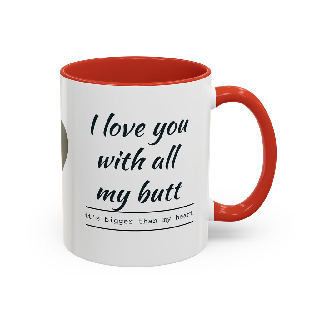 Coffee Mug — "I Love You With All My Butt" Funny Romantic Accent Mug