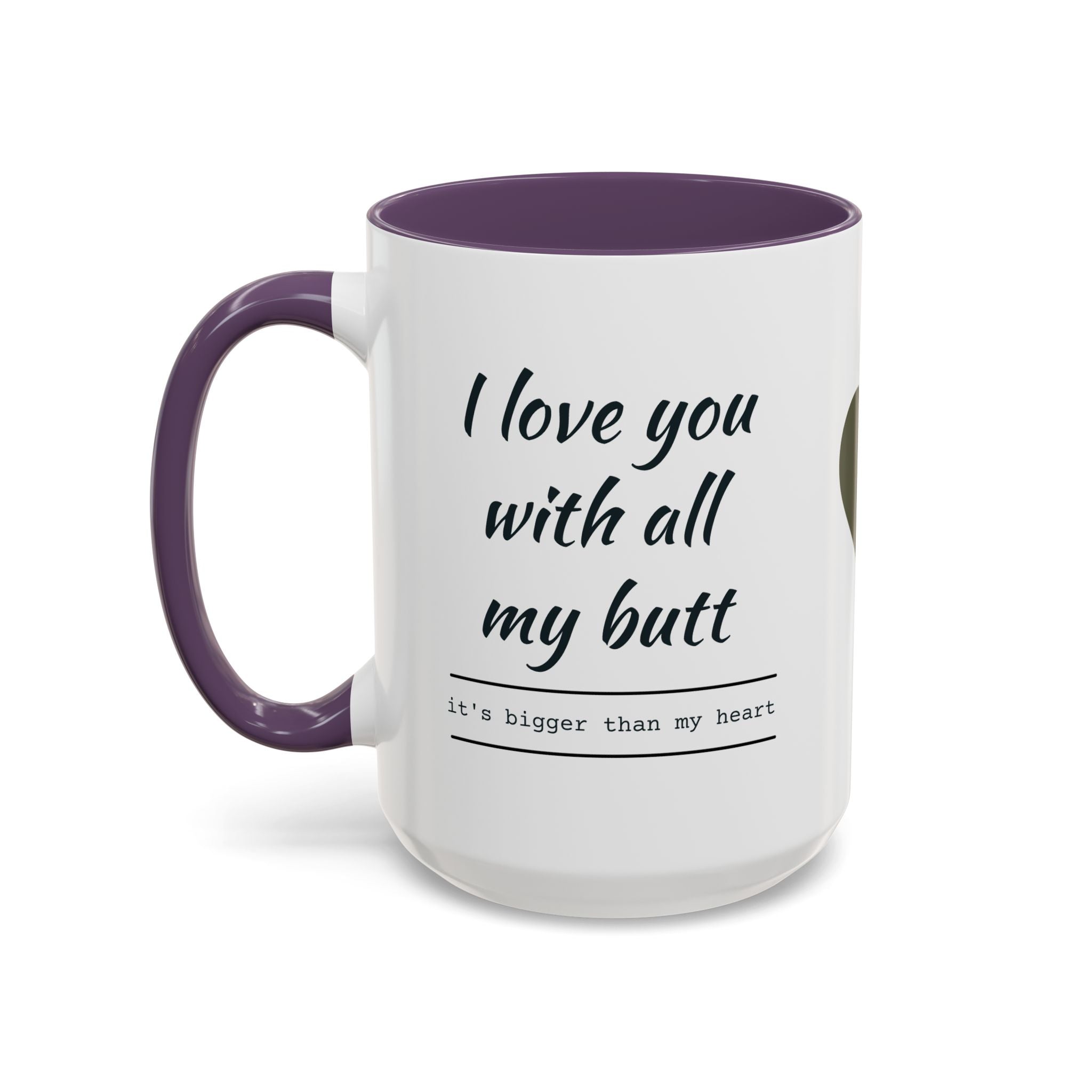 Coffee Mug — "I Love You With All My Butt" Funny Romantic Accent Mug