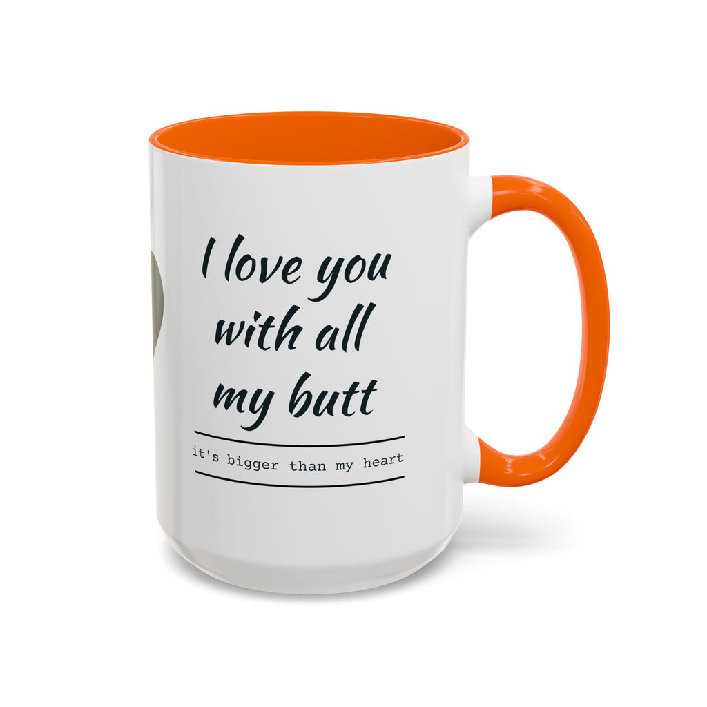 Coffee Mug — "I Love You With All My Butt" Funny Romantic Accent Mug