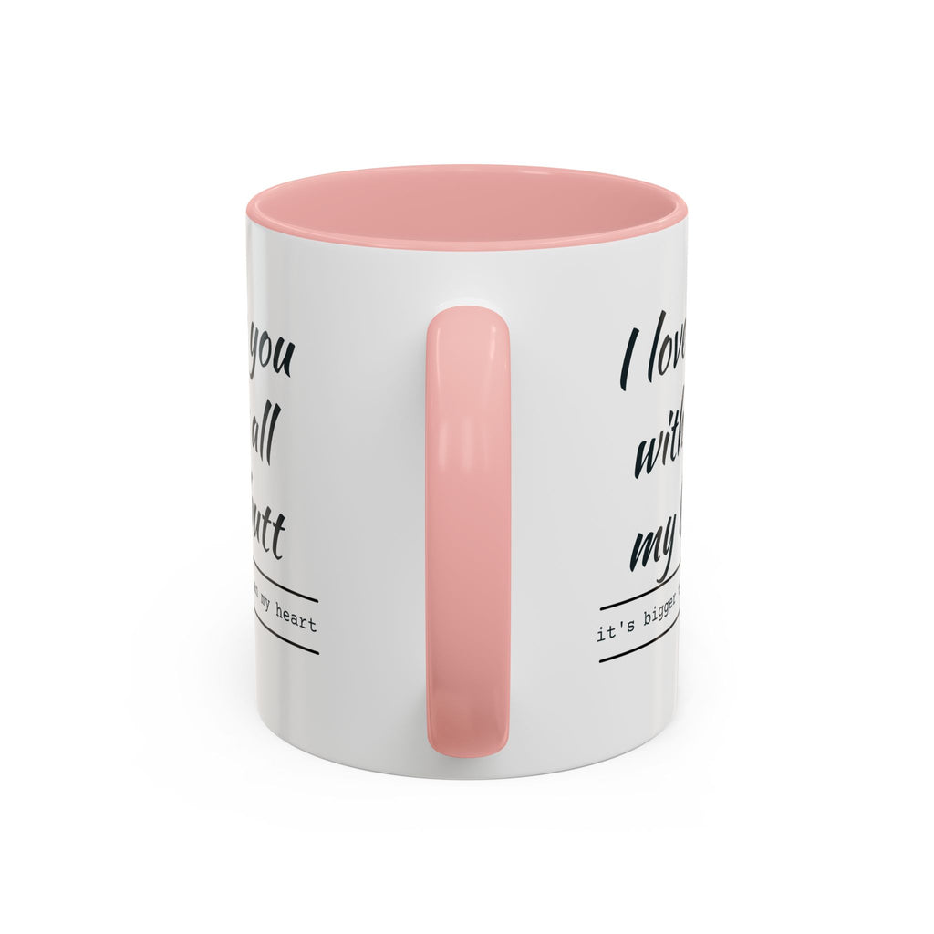 Coffee Mug — "I Love You With All My Butt" Funny Romantic Accent Mug