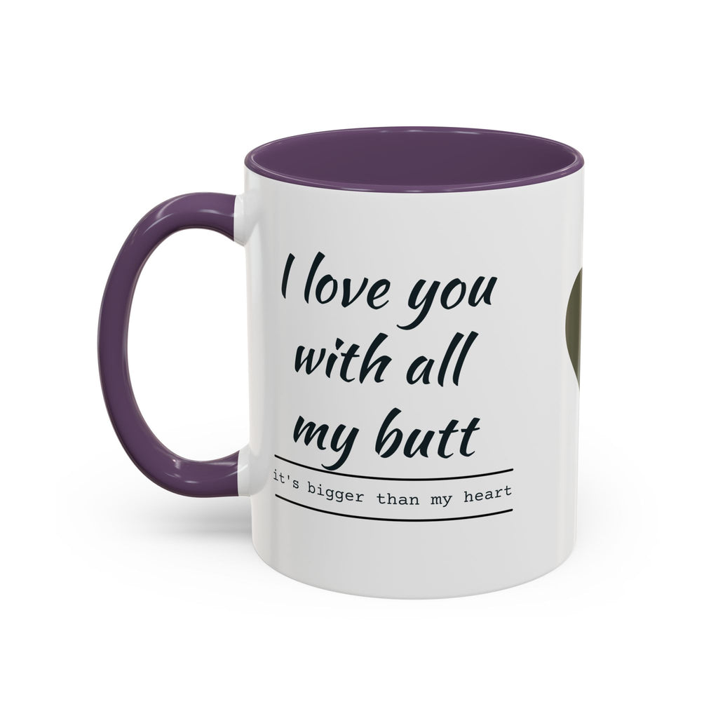 Coffee Mug — "I Love You With All My Butt" Funny Romantic Accent Mug