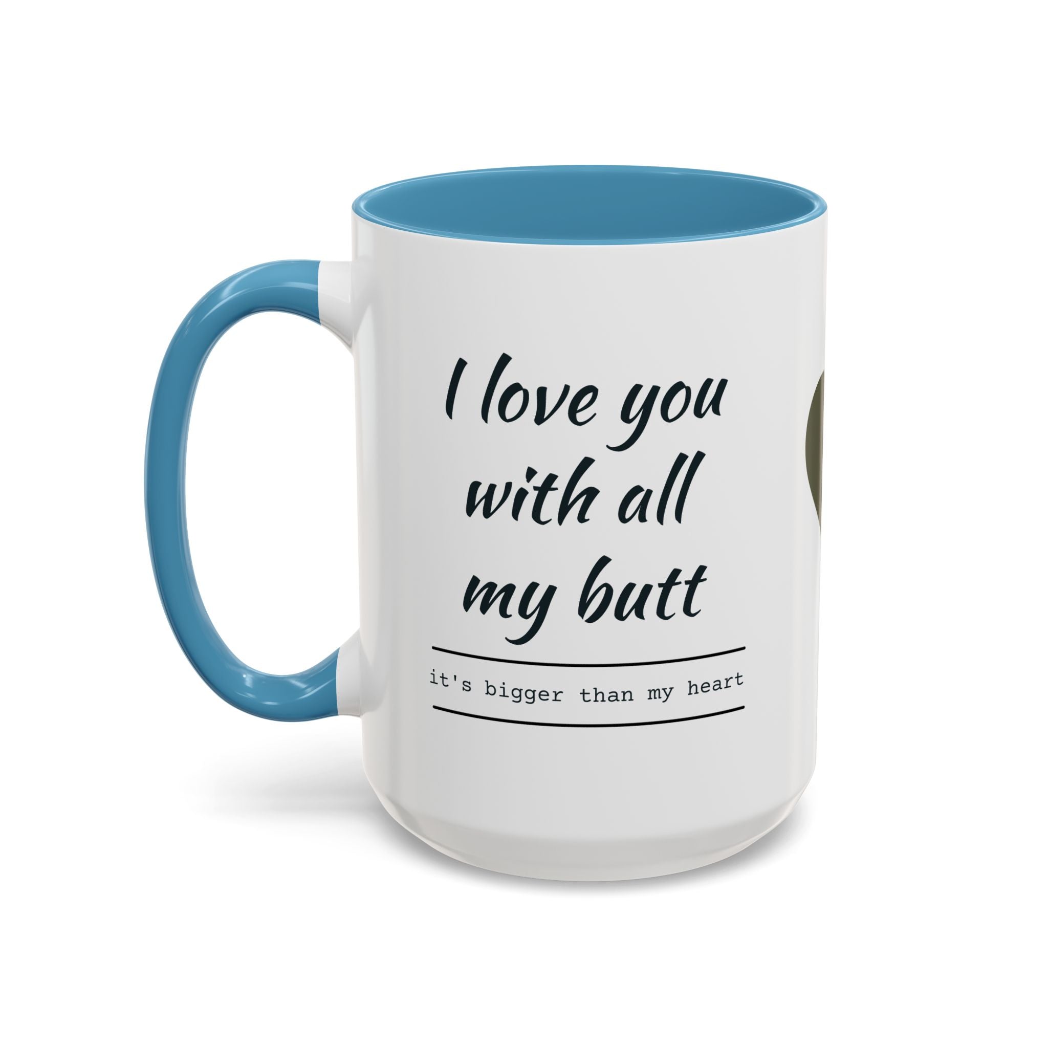 Coffee Mug — "I Love You With All My Butt" Funny Romantic Accent Mug
