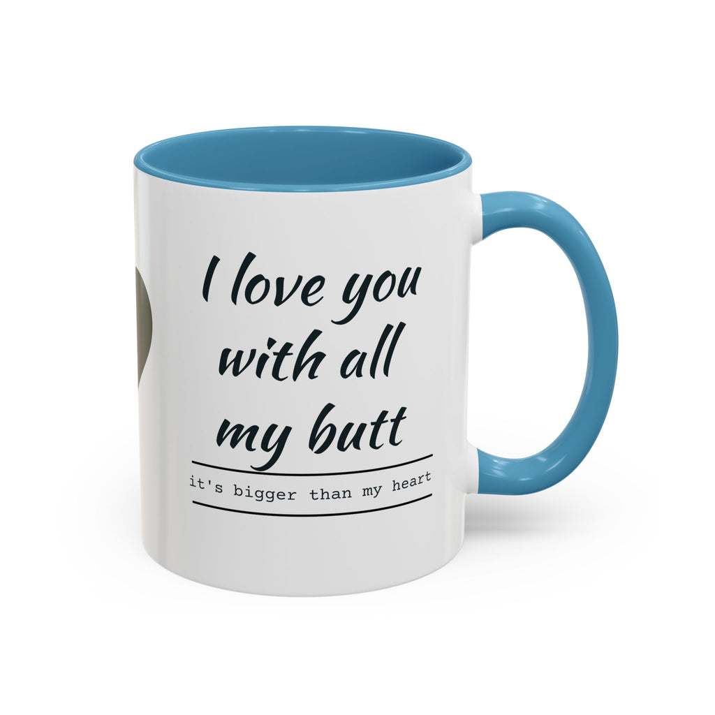 Coffee Mug — "I Love You With All My Butt" Funny Romantic Accent Mug