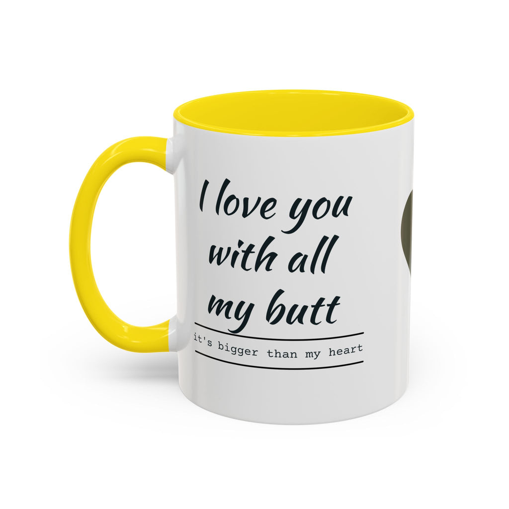 Coffee Mug — "I Love You With All My Butt" Funny Romantic Accent Mug