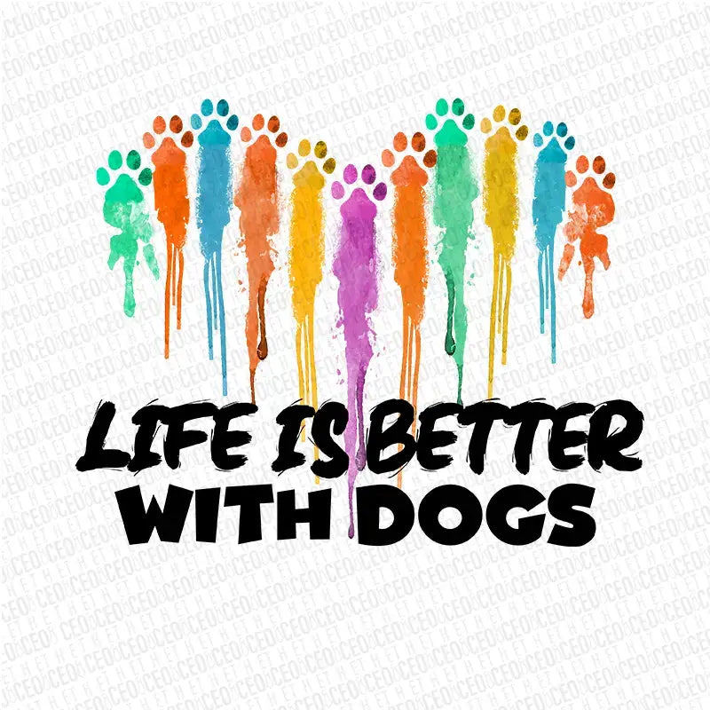 Life is Better With Dogs For Dog Lovers – DTF Transfer