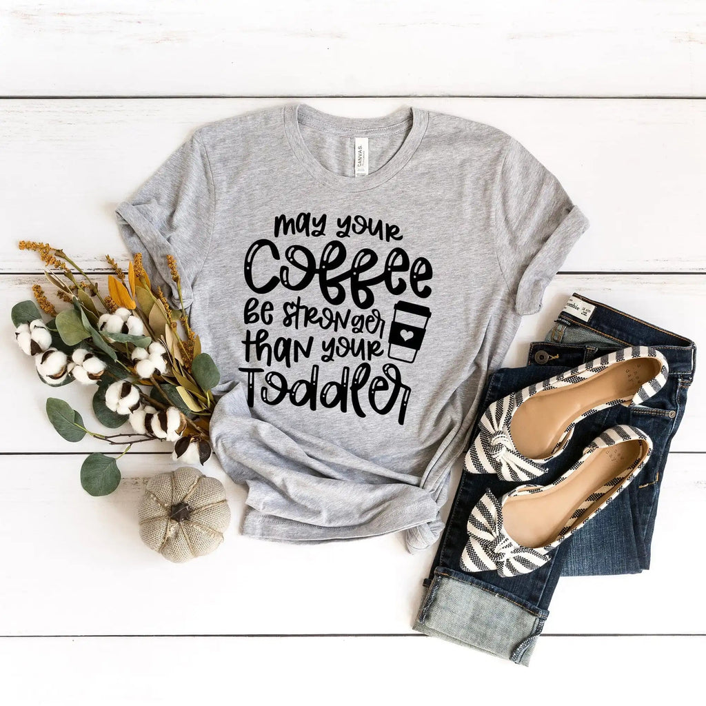 May Your Coffee Be Stronger Than Your Toddler – DTF Transfer