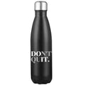 Don't Quit 17oz Stainless Steel Water Bottle